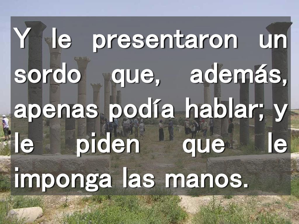 Y le presentaron un sordo que, además, apenas podía hablar; y le piden que le imponga las manos.
