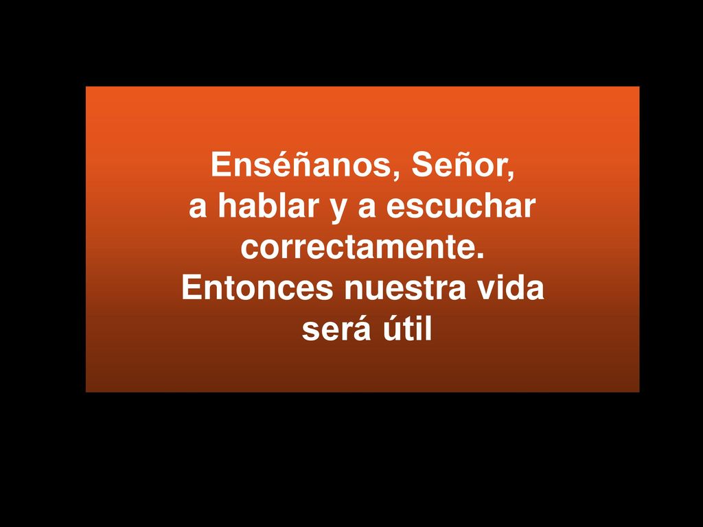 Enséñanos, Señor, a hablar y a escuchar correctamente