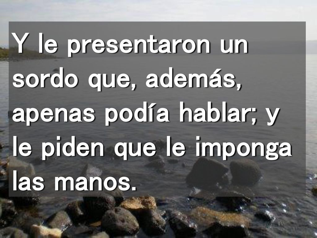 Y le presentaron un sordo que, además, apenas podía hablar; y le piden que le imponga las manos.