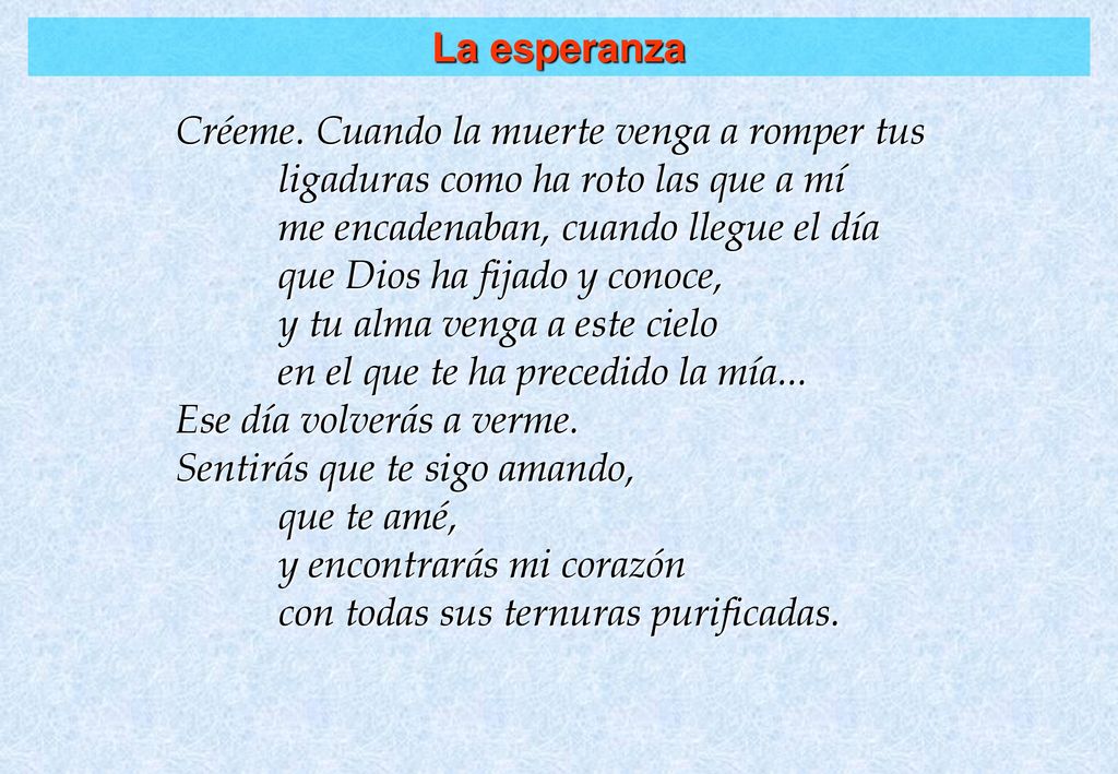La esperanza Créeme. Cuando la muerte venga a romper tus ligaduras como ha roto las que a mí. me encadenaban, cuando llegue el día.