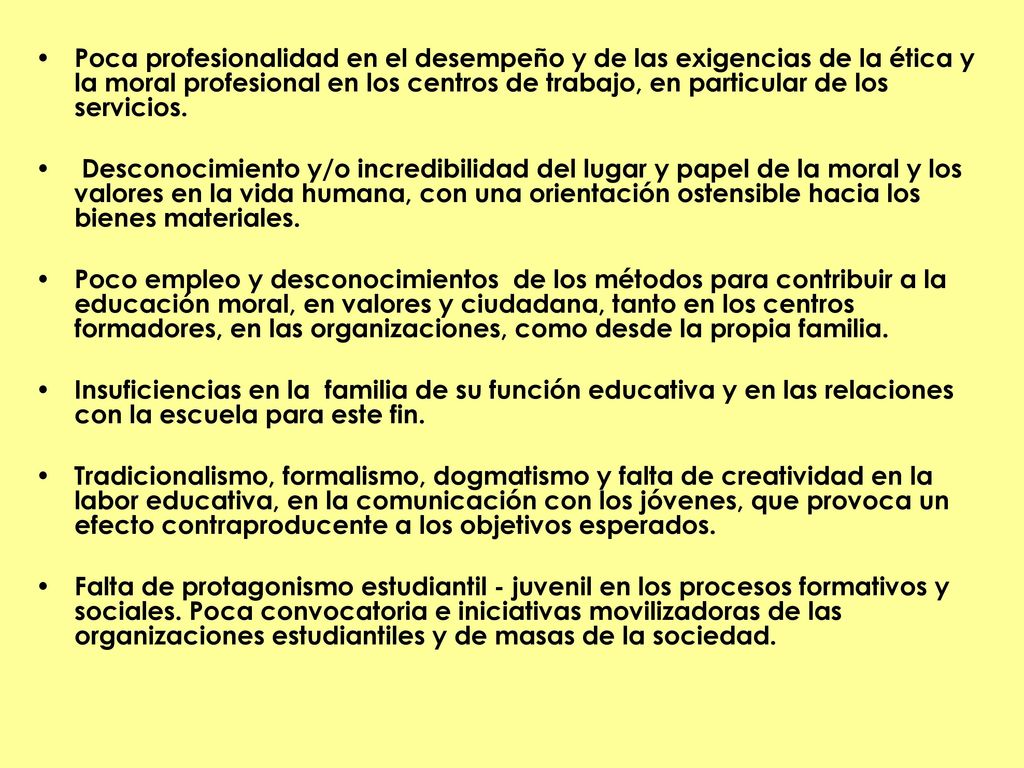 Poca profesionalidad en el desempeño y de las exigencias de la ética y la moral profesional en los centros de trabajo, en particular de los servicios.