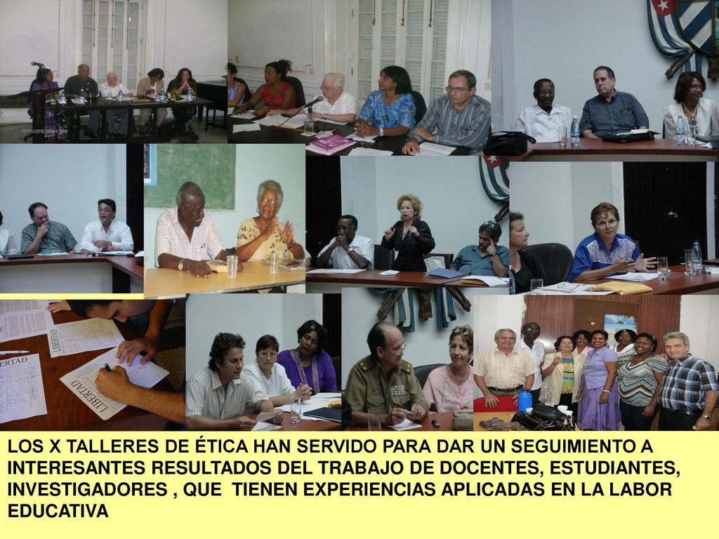LOS X TALLERES DE ÉTICA HAN SERVIDO PARA DAR UN SEGUIMIENTO A INTERESANTES RESULTADOS DEL TRABAJO DE DOCENTES, ESTUDIANTES, INVESTIGADORES , QUE TIENEN EXPERIENCIAS APLICADAS EN LA LABOR EDUCATIVA