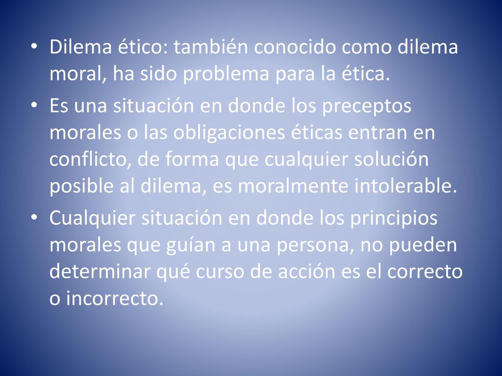 Dilema ético: también conocido como dilema moral, ha sido problema para la ética.