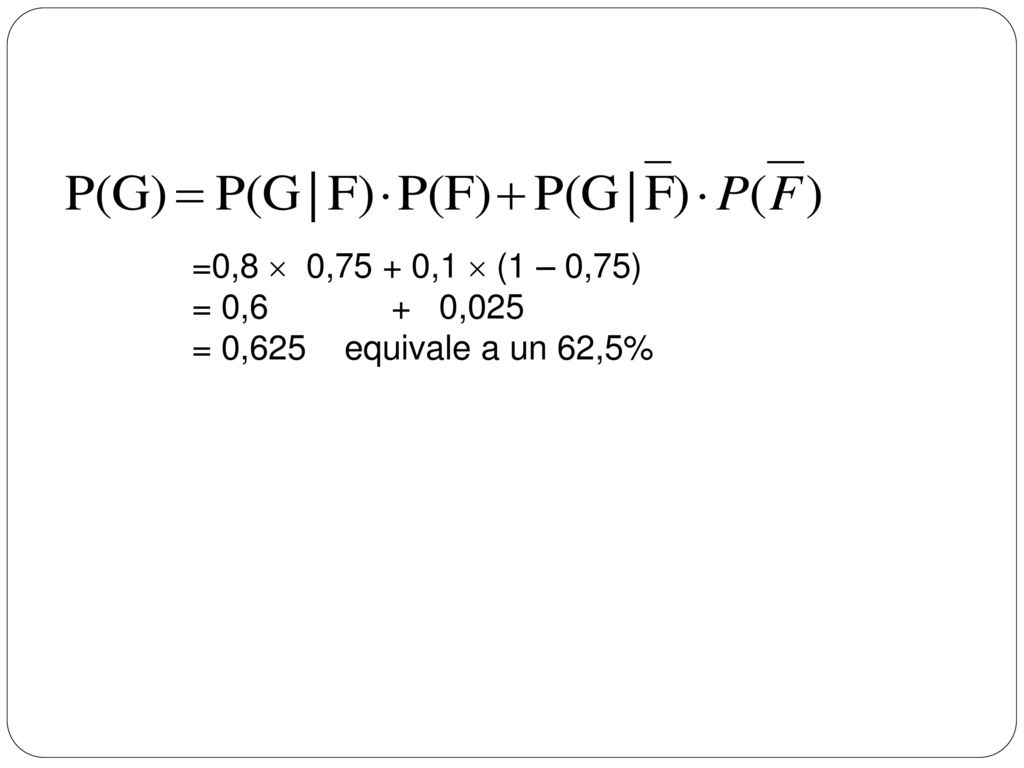 =0,8  0,75 + 0,1  (1 – 0,75) = 0,6 + 0,025 = 0,625 equivale a un 62,5%