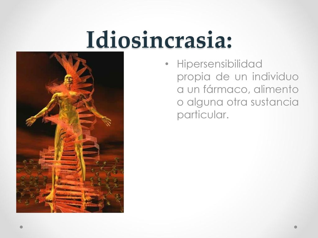 Idiosincrasia: Hipersensibilidad propia de un individuo a un fármaco, alimento o alguna otra sustancia particular.