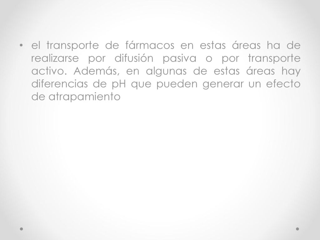 el transporte de fármacos en estas áreas ha de realizarse por difusión pasiva o por transporte activo.
