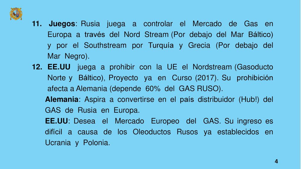 11. Juegos: Rusia juega a controlar el Mercado de Gas en Europa a través del Nord Stream (Por debajo del Mar Báltico) y por el Southstream por Turquía y Grecia (Por debajo del Mar Negro).