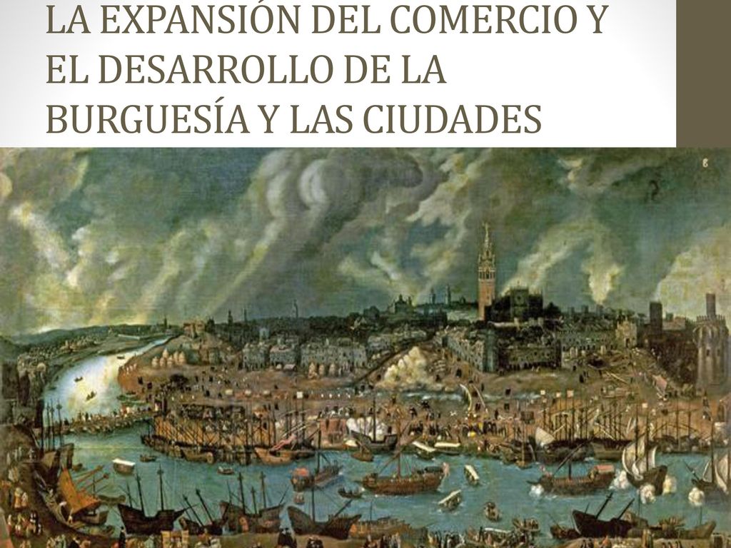 LA EXPANSIÓN DEL COMERCIO Y EL DESARROLLO DE LA BURGUESÍA Y LAS CIUDADES