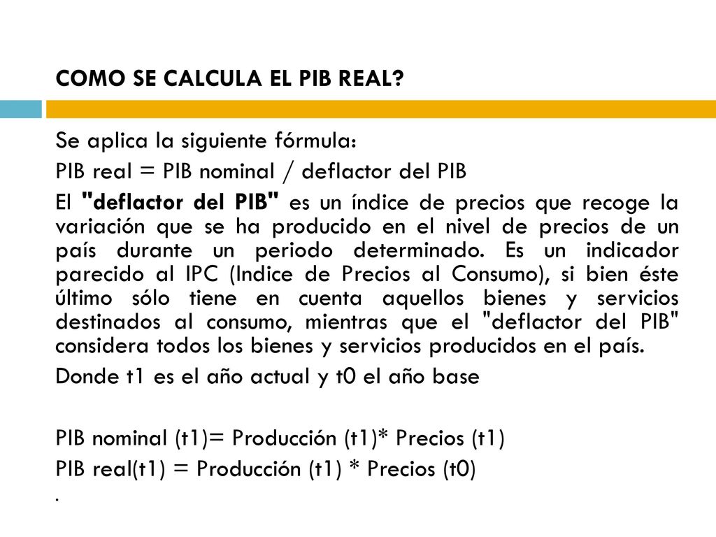 COMO SE CALCULA EL PIB REAL Se aplica la siguiente fórmula: