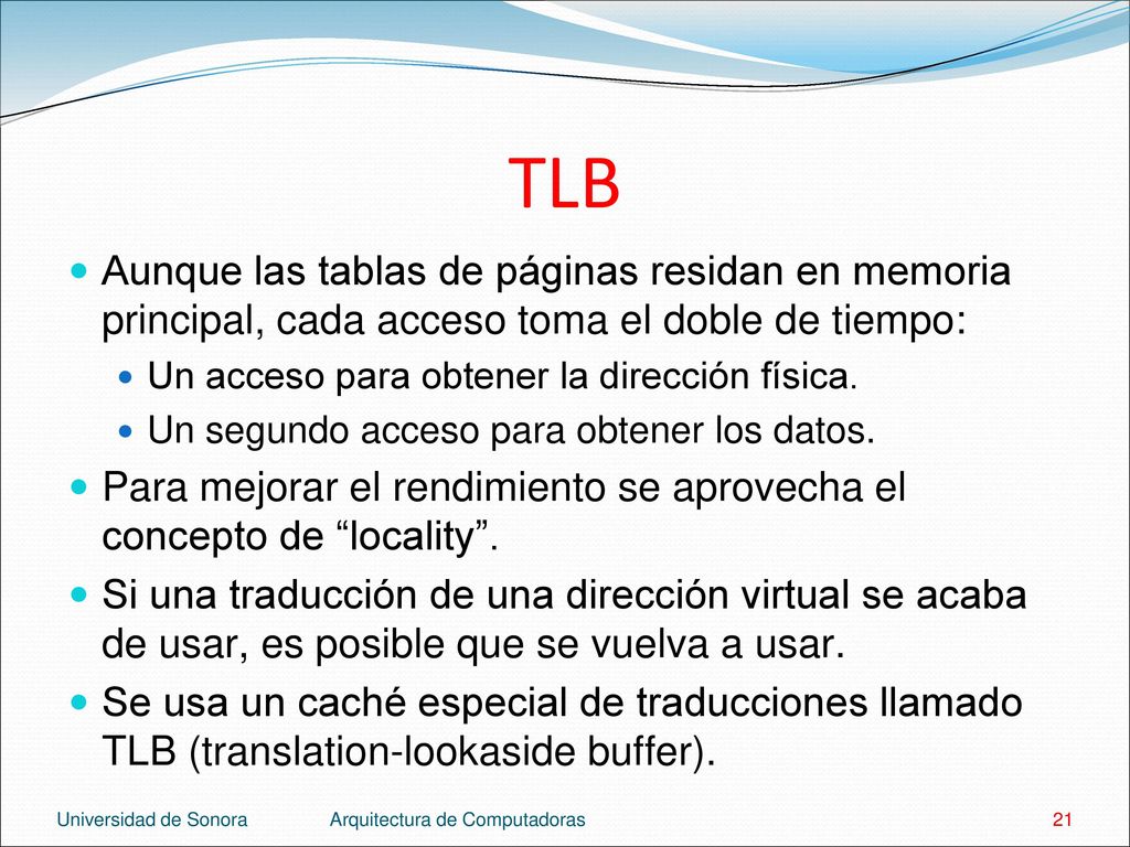TLB Aunque las tablas de páginas residan en memoria principal, cada acceso toma el doble de tiempo: