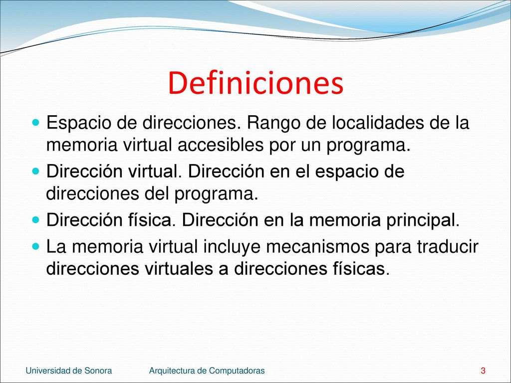Definiciones Espacio de direcciones. Rango de localidades de la memoria virtual accesibles por un programa.