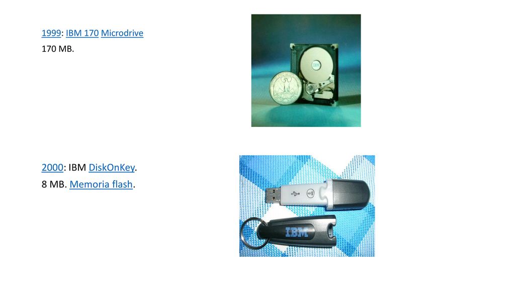2000: IBM DiskOnKey. 8 MB. Memoria flash. 1999: IBM 170 Microdrive