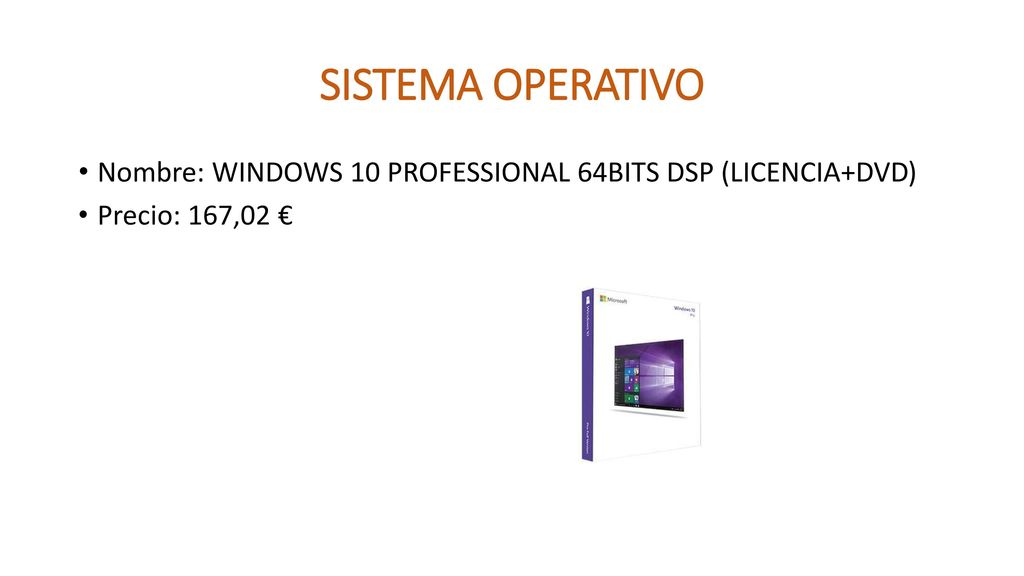 SISTEMA OPERATIVO Nombre: WINDOWS 10 PROFESSIONAL 64BITS DSP (LICENCIA+DVD) Precio: 167,02 €