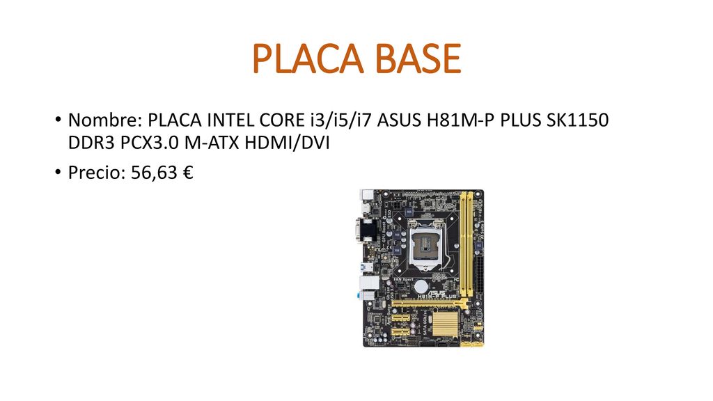 PLACA BASE Nombre: PLACA INTEL CORE i3/i5/i7 ASUS H81M-P PLUS SK1150 DDR3 PCX3.0 M-ATX HDMI/DVI.