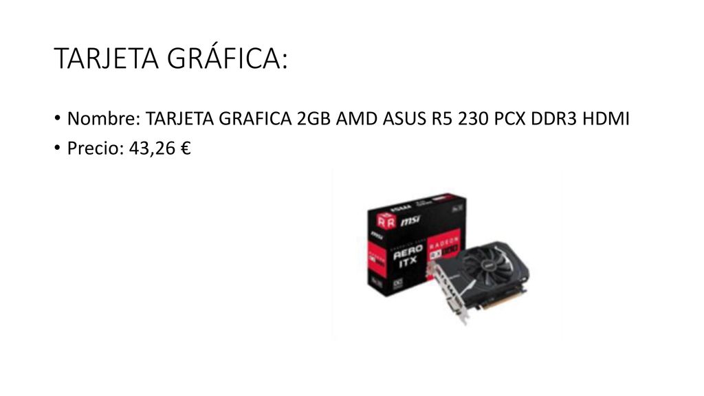TARJETA GRÁFICA: Nombre: TARJETA GRAFICA 2GB AMD ASUS R5 230 PCX DDR3 HDMI Precio: 43,26 €