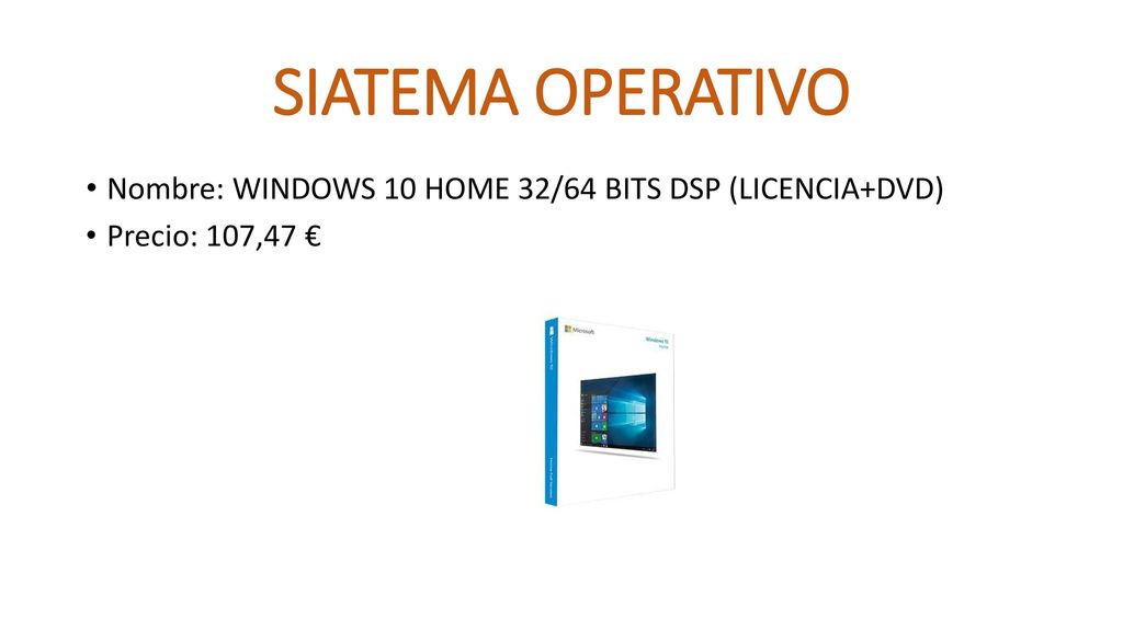 SIATEMA OPERATIVO Nombre: WINDOWS 10 HOME 32/64 BITS DSP (LICENCIA+DVD) Precio: 107,47 €