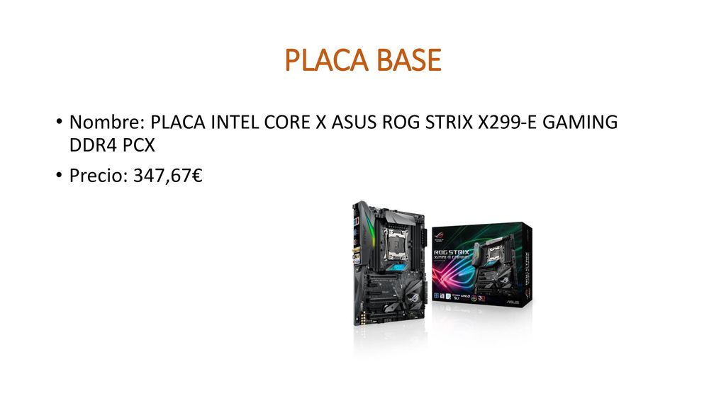 PLACA BASE Nombre: PLACA INTEL CORE X ASUS ROG STRIX X299-E GAMING DDR4 PCX Precio: 347,67€