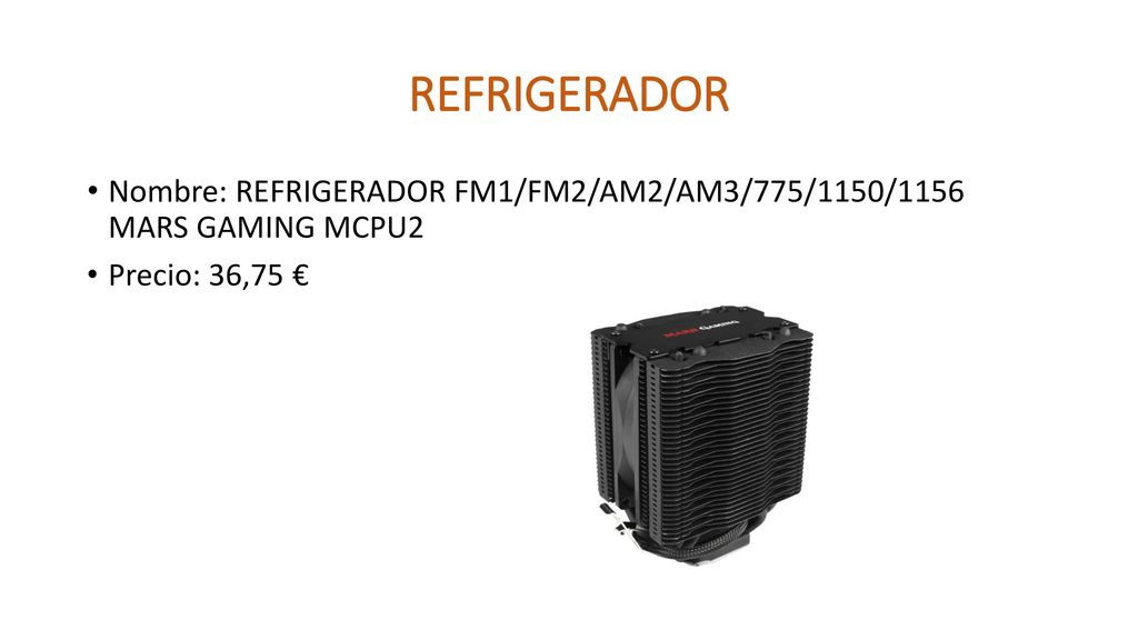REFRIGERADOR Nombre: REFRIGERADOR FM1/FM2/AM2/AM3/775/1150/1156 MARS GAMING MCPU2 Precio: 36,75 €