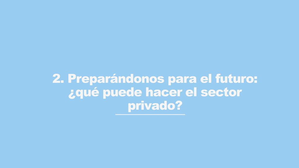 2. Preparándonos para el futuro: ¿qué puede hacer el sector privado
