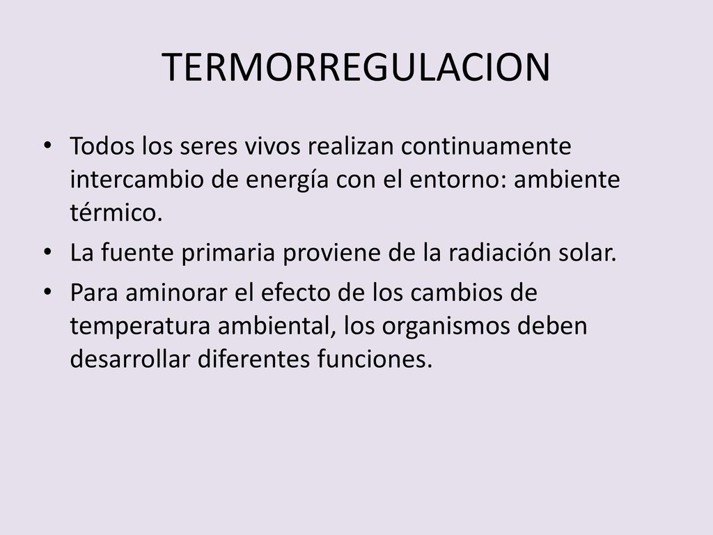 TERMORREGULACION Todos los seres vivos realizan continuamente intercambio de energía con el entorno: ambiente térmico.