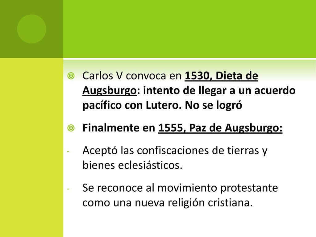 Carlos V convoca en 1530, Dieta de Augsburgo: intento de llegar a un acuerdo pacífico con Lutero. No se logró