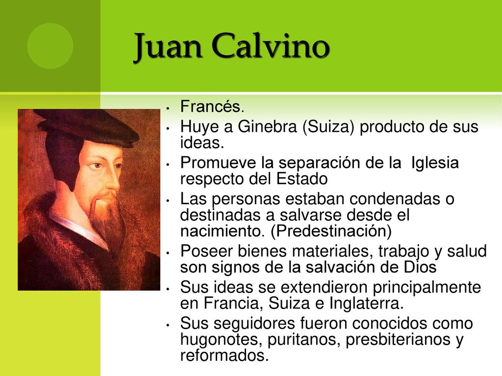 Juan Calvino Francés. Huye a Ginebra (Suiza) producto de sus ideas.