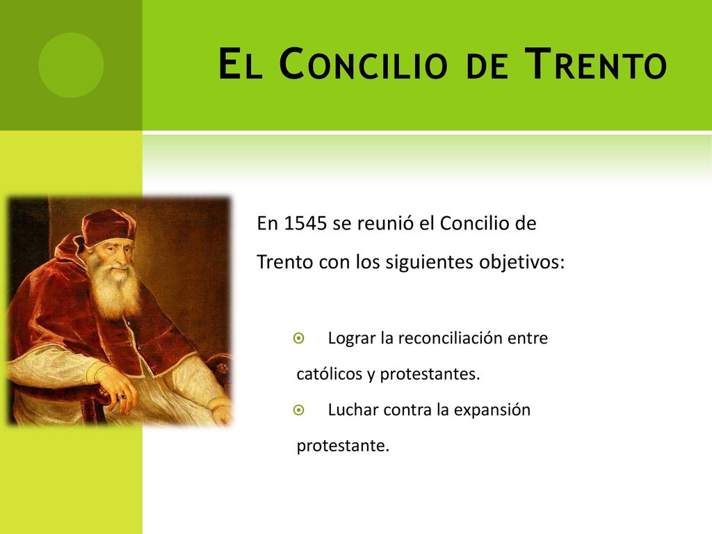 El Concilio de Trento En 1545 se reunió el Concilio de