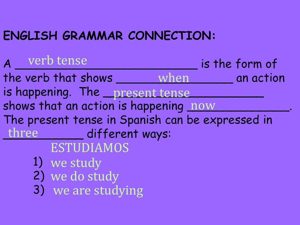 verb tense when present tense now three ESTUDIAMOS we study