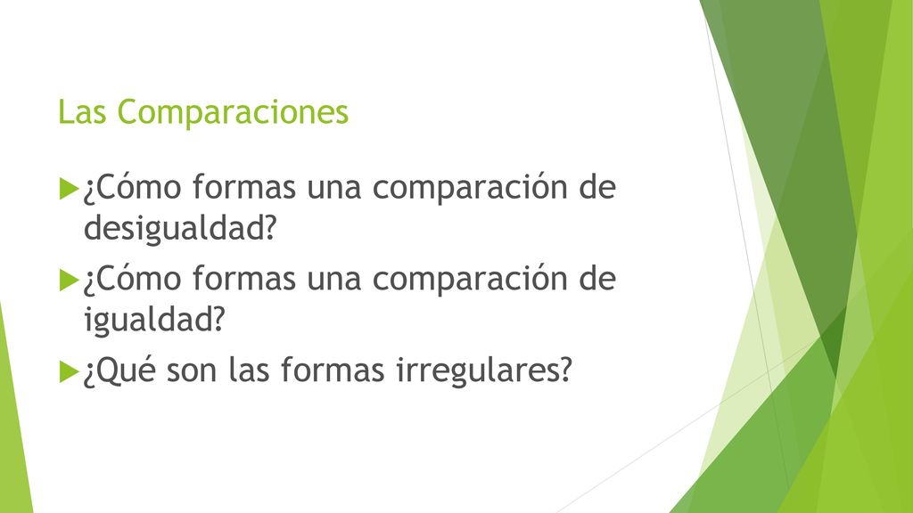 Las Comparaciones ¿Cómo formas una comparación de desigualdad ¿Cómo formas una comparación de igualdad
