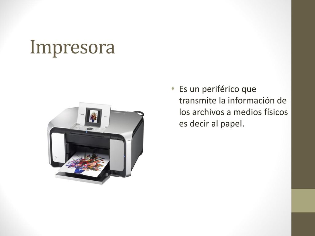 Impresora Es un periférico que transmite la información de los archivos a medios físicos es decir al papel.