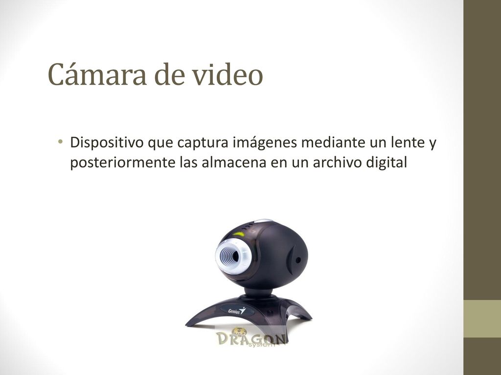 Cámara de video Dispositivo que captura imágenes mediante un lente y posteriormente las almacena en un archivo digital.