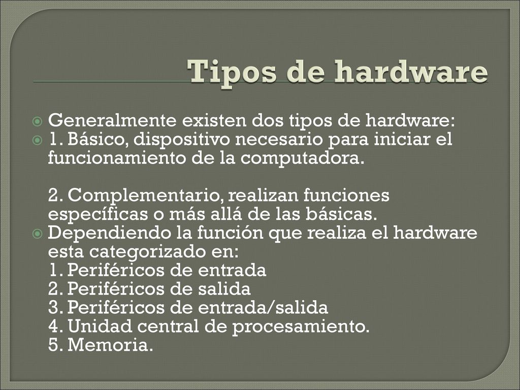 Tipos de hardware Generalmente existen dos tipos de hardware: