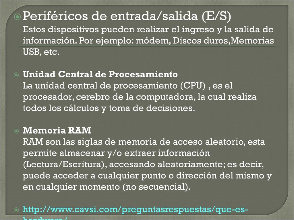 Periféricos de entrada/salida (E/S) Estos dispositivos pueden realizar el ingreso y la salida de información. Por ejemplo: módem, Discos duros,Memorias USB, etc.