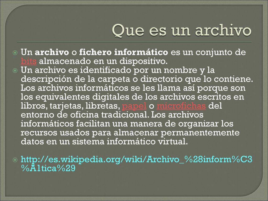 Que es un archivo Un archivo o fichero informático es un conjunto de bits almacenado en un dispositivo.