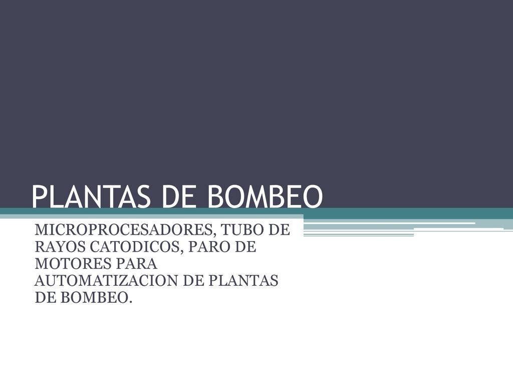PLANTAS DE BOMBEO MICROPROCESADORES, TUBO DE RAYOS CATODICOS, PARO DE MOTORES PARA AUTOMATIZACION DE PLANTAS DE BOMBEO.