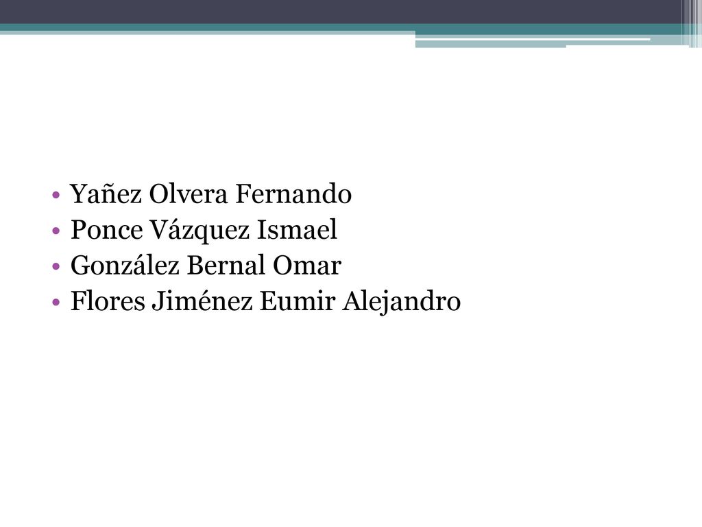 Yañez Olvera Fernando Ponce Vázquez Ismael González Bernal Omar Flores Jiménez Eumir Alejandro