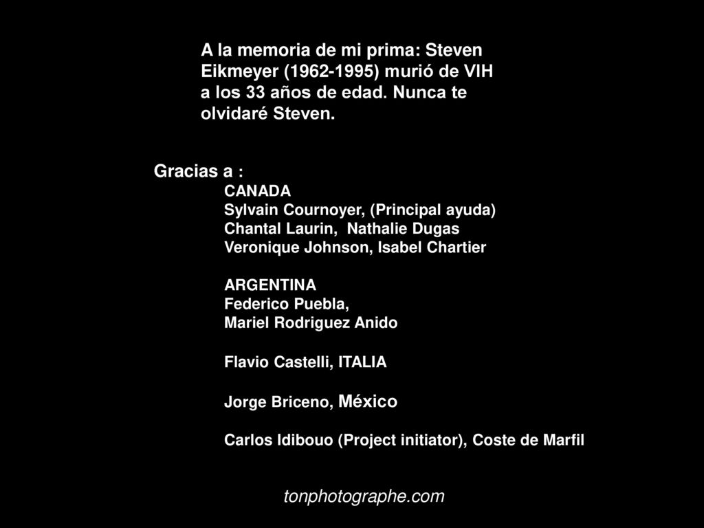 A la memoria de mi prima: Steven Eikmeyer ( ) murió de VIH a los 33 años de edad. Nunca te olvidaré Steven.