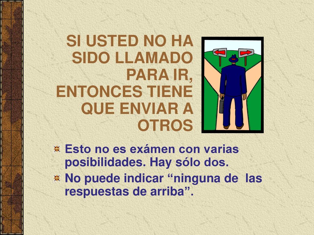 SI USTED NO HA SIDO LLAMADO PARA IR, ENTONCES TIENE QUE ENVIAR A OTROS