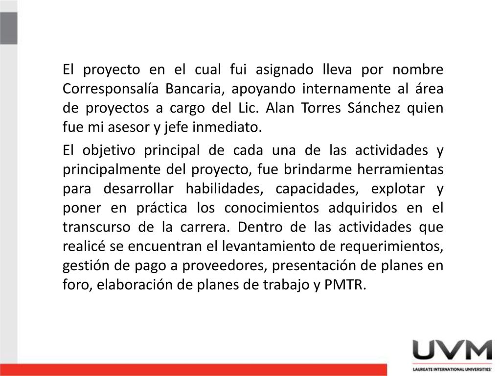 El proyecto en el cual fui asignado lleva por nombre Corresponsalía Bancaria, apoyando internamente al área de proyectos a cargo del Lic.
