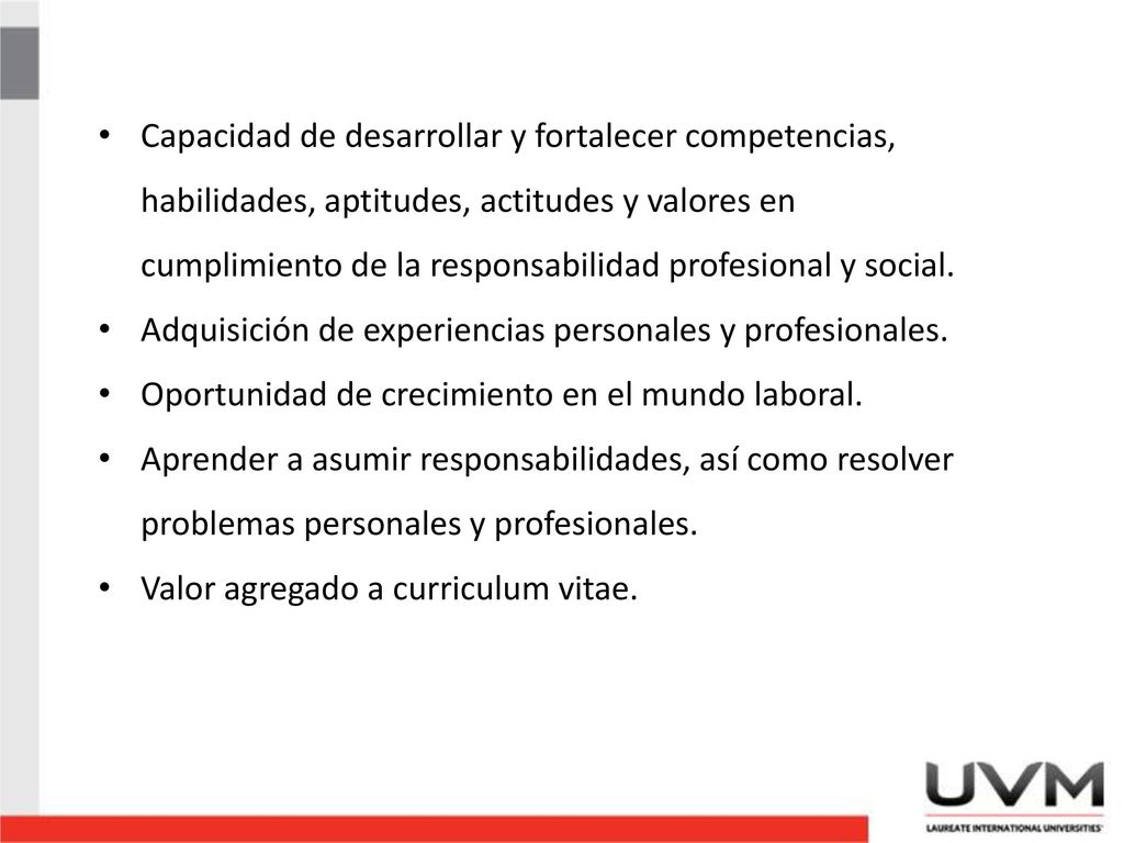 Capacidad de desarrollar y fortalecer competencias, habilidades, aptitudes, actitudes y valores en cumplimiento de la responsabilidad profesional y social.
