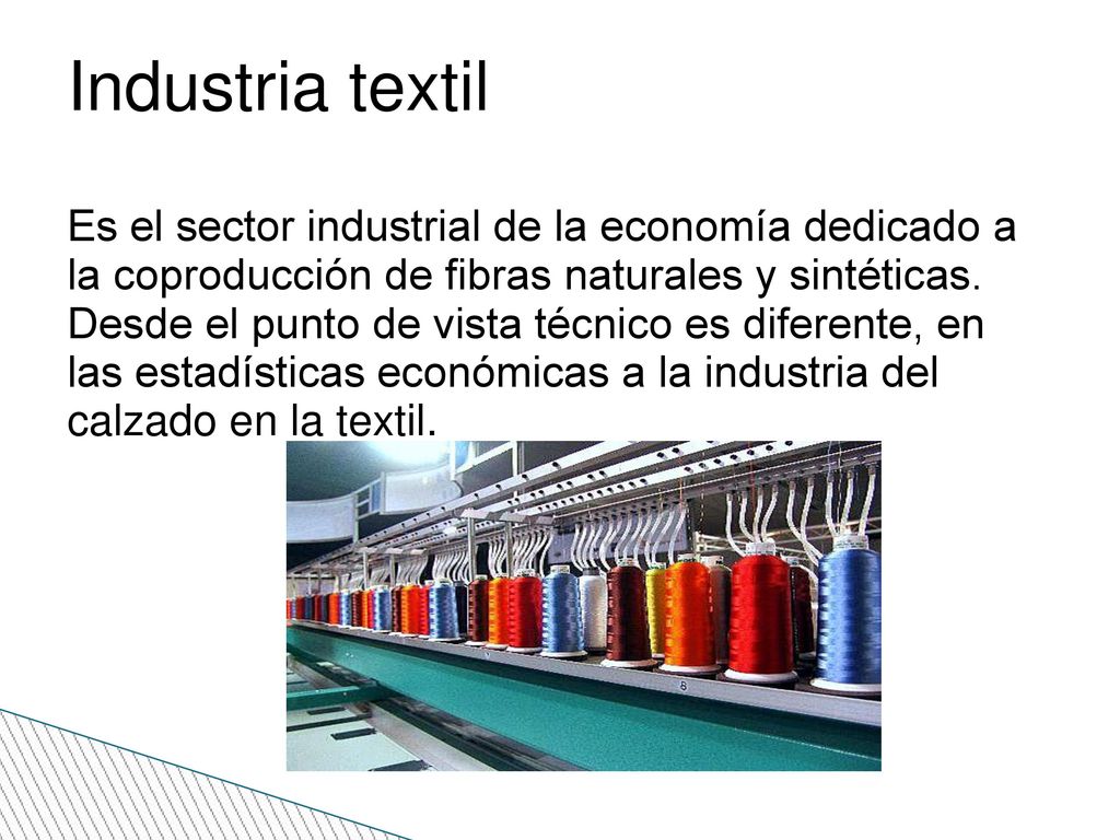 Industria textil Es el sector industrial de la economía dedicado a la coproducción de fibras naturales y sintéticas.