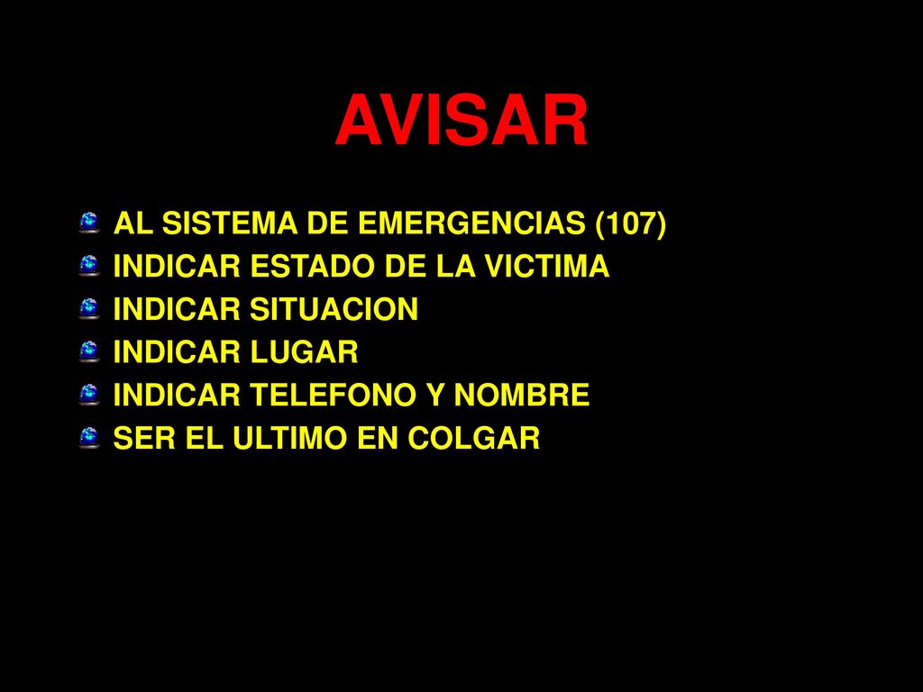 AVISAR AL SISTEMA DE EMERGENCIAS (107) INDICAR ESTADO DE LA VICTIMA