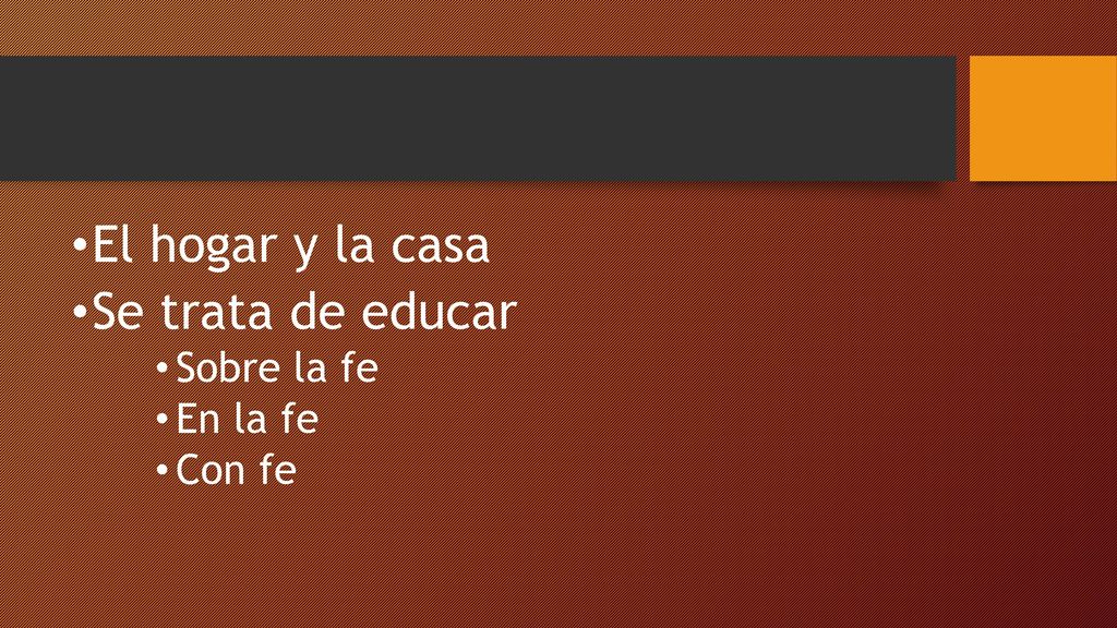 El hogar y la casa Se trata de educar Sobre la fe En la fe Con fe
