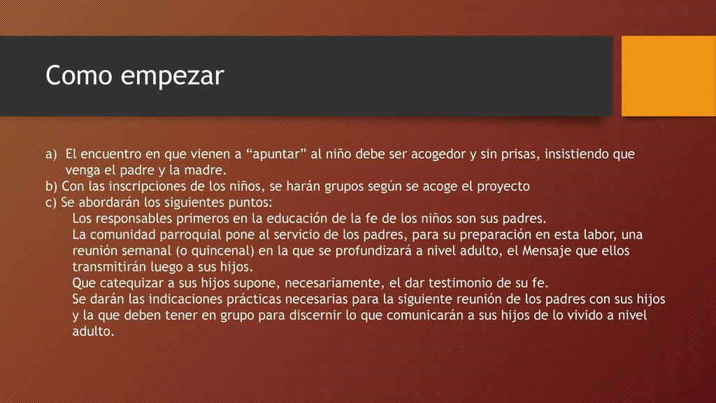 Como empezar El encuentro en que vienen a apuntar al niño debe ser acogedor y sin prisas, insistiendo que venga el padre y la madre.