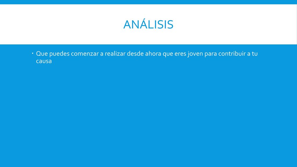Análisis Que puedes comenzar a realizar desde ahora que eres joven para contribuir a tu causa
