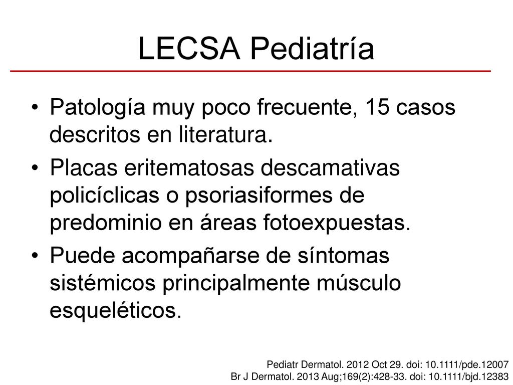 LECSA Pediatría Patología muy poco frecuente, 15 casos descritos en literatura.
