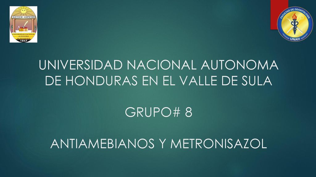 UNIVERSIDAD NACIONAL AUTONOMA DE HONDURAS EN EL VALLE DE SULA GRUPO# 8 ANTIAMEBIANOS Y METRONISAZOL