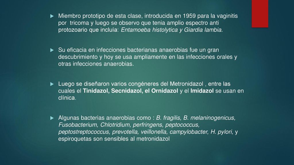 Miembro prototipo de esta clase, introducida en 1959 para la vaginitis por tricoma y luego se observo que tenia amplio espectro anti protozoario que incluía: Entamoeba histolytica y Giardia lambia.