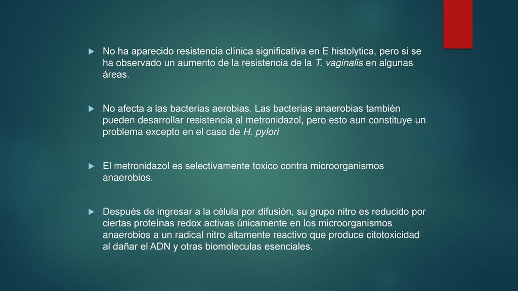 No ha aparecido resistencia clínica significativa en E histolytica, pero si se ha observado un aumento de la resistencia de la T. vaginalis en algunas áreas.