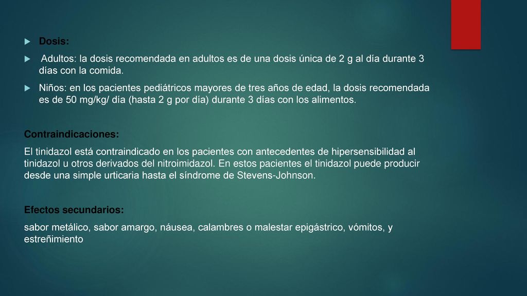 Dosis: Adultos: la dosis recomendada en adultos es de una dosis única de 2 g al día durante 3 días con la comida.